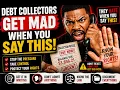 debt collectors get mad when you say this