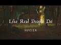 Hozier - Like Real People Do | Lyrics