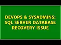 DevOps SysAdmins SQL Server database recovery issue 2 Solutions
