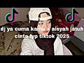 Download Lagu DJ YA CUMA KAMU X AISYAH JATUH CINTA FYP TIKTOK 2025
