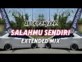 Download Lagu AYOK REMIXER - SALAHMU SENDIRI (EXTENDED MIX)