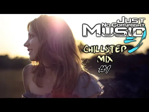 ＢＥＳＴ Chillstep Music Mix 2020 [1 Hour] No Copyright Background Music