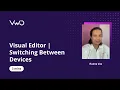 Visual Editor Switching between Devices