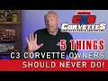 Five things a C3 Corvette owner should never do