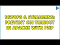 DevOps SysAdmins Prevent CGI Timeout in Apache with PHP