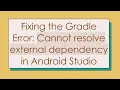 Fixing the Gradle Error Cannot resolve external dependency in Android Studio