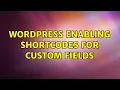 Wordpress Enabling shortcodes for custom fields