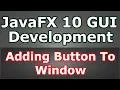 Learn JavaFX 10 GUI Adding Button To Window