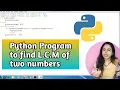 Calculate LCM of two numbers in Python Python program to find LCM of 2 numbers safalraho