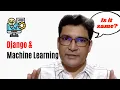 Is learning Python Django useful for ML