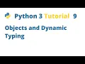 Python 3 Tutorial 9 - Objects and Dynamic Typing