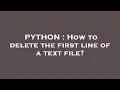 PYTHON How to delete the first line of a text file