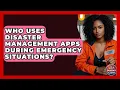 Who Uses Disaster Management Apps During Emergency Situations Your Emergency Planner