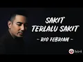 Download Lagu Sakit Terlalu Sakit - Rio Febrian (Lirik Lagu Indonesia)