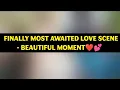 Download Lagu Finally Most Awaited Love Scene - Beautiful Moment❤💕