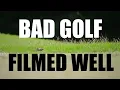 Bad Golf Filmed Well - Dirty Snake