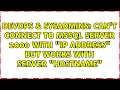 Can t connect to MSSQL Server 2000 with IP Address but works with server hostname