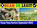 Funny Fuzzy Reviews Sep 2024 - Find Out The Legitimacy Of This Website Find Out Scam Inspecter
