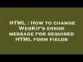 HTML How to change WebKit s error message for required HTML form fields