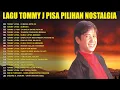 Lagu Tommy J Pisa Full Album 💡 Lagu Nostalgia Tembang Kenangan ⚡ Lagu Lawas Indonesia Terpopuler