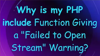 Why is my PHP include Function Giving a Failed to Open Stream Warning