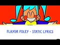 Lagu ♪STATIC♪ → (FLAVOR FOLEY) [Lyrics Eng]