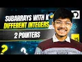 992 Subarrays with K Different Integers Sliding Window 2 Pointers FAANG