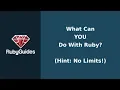 What You Can Do With Ruby Infinite Possibilities