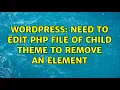 Wordpress Need to edit php file of child theme to remove an element