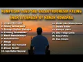 Download Lagu KUMPULAN LAGU SAD GALAU INDONESIA PALING ENAK DI DENGAR BY NANAK ROMANSA