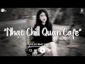 Download Lagu Nhạc Chill Quán Cafe - Những Ca Khúc Lofi Nhẹ Nhàng Hay Nhất Dành Cho Quán Cafe - Nhạc Lofi 2025