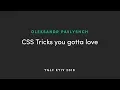 Oleksandr Pavlyshch - CSS Tricks You Gotta Love