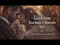 Gözlerine Kurban Olurum Yar - Kalbe Dokunan Şarkılar