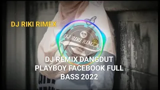 Download DJ REMIX DANGDUT PLAYBOY FACEBOOK FULL BASS TERBARU  2022 MP3