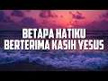 Download Lagu Betapa Hatiku Berterima Kasih Yesus - Rendy Aprillio (Lirik) || Mix Lagu Rohani