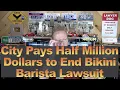 City Pays Half Million Dollars to End Bikini Barista Lawsuit