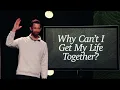 Why Can't I Get My Life Together? | October 25, 2026