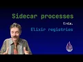 Sidecar processes via Elixir registries