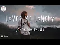 Download Lagu Conor Matthews - Loves Me Lonely (Lyric Video)Conor Matthews   Loves Me Lonely Lyric Video