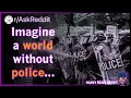 Abolish police But then who would protect and serve - AskReddit