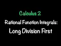 Mastering Rational Function Integrals When Long Division Comes First Math with Professor V