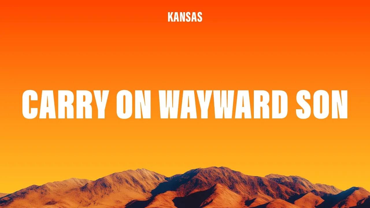 Kansas - Carry On Wayward Son (Lyrics) Kansas - Carry On Wayward Son (Lyrics)