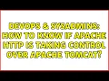 DevOps SysAdmins How to know if Apache HTTP is taking control over Apache Tomcat