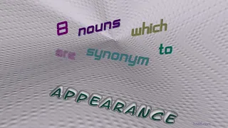 appearance - 9 nouns which are synonyms to appearance sentence examples