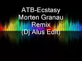ATB-Ecstasy Morten Granau Remix (Dj Alus Edit)