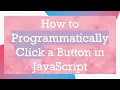 How to Programmatically Click a Button in JavaScript