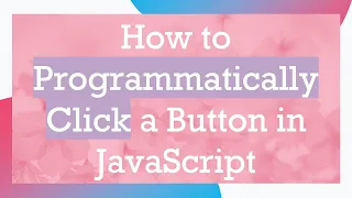 How to Programmatically Click a Button in JavaScript