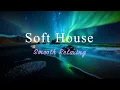 Download Lagu Soft House 2023 🌈🌊 Smooth Relaxing Mix【House / Chill Mix / Instrumental】