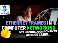 Ethernet frames in computer networking structure components and use cases