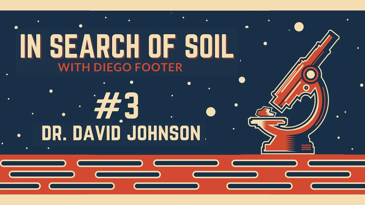 Soil Microbiome Restoration: Dr. David Johnson Interview
